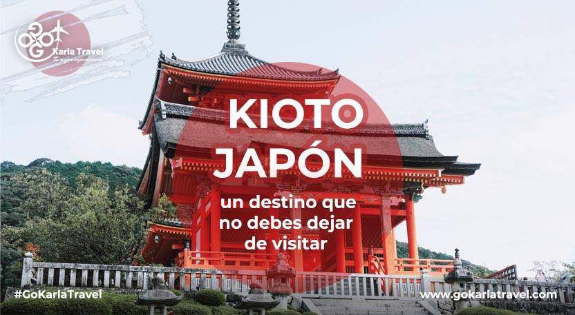 Kioto Japón, un destino que no debes dejar de visitar